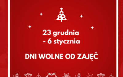 23 grudnia – 6 stycznia DNI WOLNE OD ZAJĘĆ.