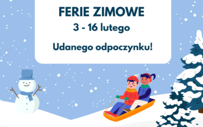 3 – 16 lutego FERIE ZIMOWE. Udanego odpoczynku!