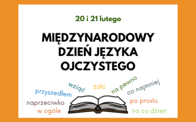 20 i 21 lutego MIĘDZYNARODOWY DZIEŃ JĘZYKA OJCZYSTEGO