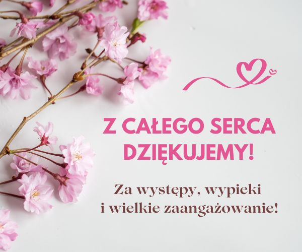 Z całego serca dziękujemy! Za występy, wypieki i wielkie zaangażowanie!