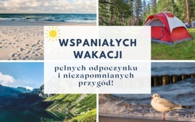 Wspaniałych wakacji pełnych odpoczynku i niezapomnianych przygód!