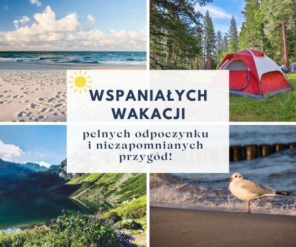 Wspaniałych wakacji pełnych odpoczynku i niezapomnianych przygód!