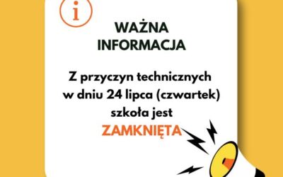 W dniu 24 lipca (czwartek) szkoła ZAMKNIĘTA