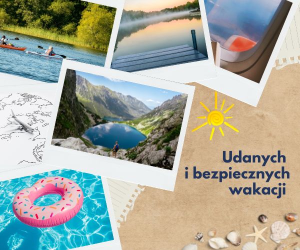 Bezpiecznych i pełnych radości wakacji!